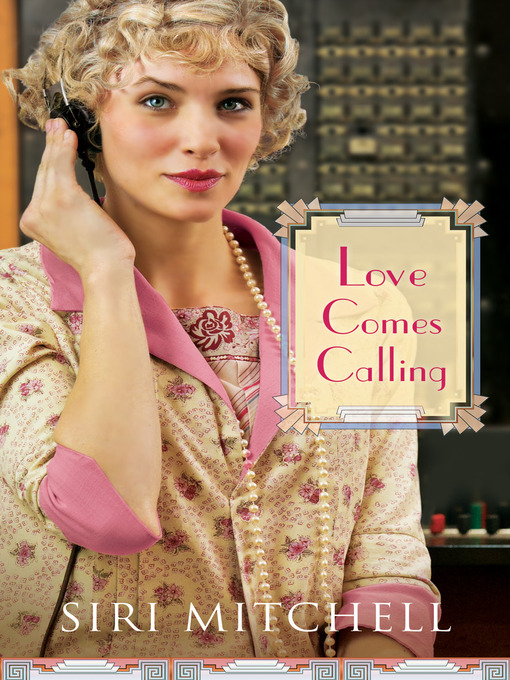 Title details for Love Comes Calling by Siri Mitchell - Available